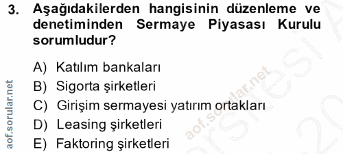 3. soru: Aşağıdakilerden hangisinin düzenleme ve denetiminden Sermaye Piyasası Kurulu sorumludur? A) Katılım bankaları B) Sigo…