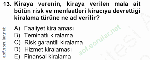 13. soru: Kiraya verenin, kiraya verilen mala ait bütün risk ve menfaatleri kiracıya devrettiği kiralama türüne ne ad verilir?…