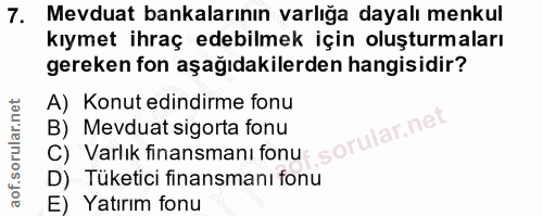 7. soru: Mevduat bankalarının varlığa dayalı menkul kıymet ihraç edebilmek için oluşturmaları gereken fon aşağıdakilerden hang…
