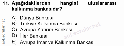 11. soru: Aşağıdakilerden hangisi uluslararası kalkınma bankasıdır? A) Dünya Bankası B) Türkiye Kalkınma Bankası C) Avrupa Yatı…