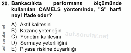 20. soru: Bankacılıkta performans ölçümünde kullanılan CAMELS yönteminde, "§" harfi neyi ifade eder? A) Aktif kalitesini B) Kaz…