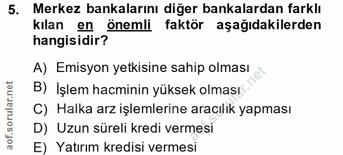 5. soru: Merkez bankalarını diğer bankalardan farklı kılan en önemli faktör aşağıdakilerden hangisidir? A) Emisyon yetkisine s…