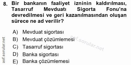 8. soru: Bir bankanın faaliyet izninin kaldırılması, Tasarruf Mevduatı Sigorta Fonu'na devredilmesi ve geri kazanılmasından ol…