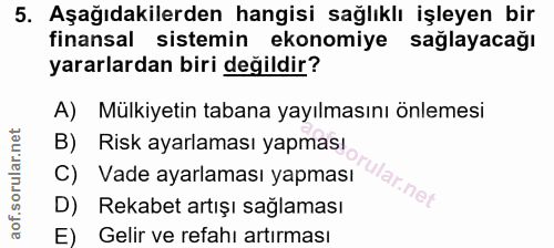 5. soru: Aşağıdakilerden hangisi sağlıklı işleyen bir finansal sistemin ekonomiye sağlayacağı yararlardan biri değildir? A) Mü…