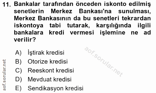 11. soru: Bankalar tarafından önceden iskonto edilmiş senetlerin Merkez Bankası'na sunulması, Merkez Bankasının da bu senetleri…