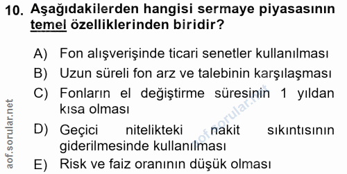 10. soru: Aşağıdakilerden hangisi sermaye piyasasının temel özelliklerinden biridir? A) Fon alışverişinde ticari senetler kulla…