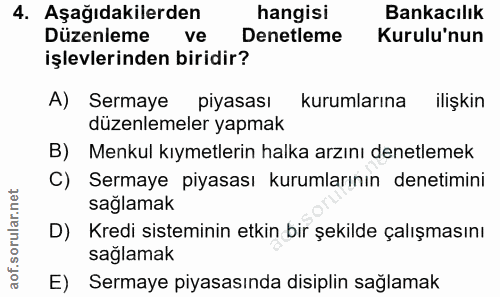 4. soru: Aşağıdakilerden hangisi Bankacılık Düzenleme ve Denetleme Kurulu'nun işlevlerinden biridir? A) Sermaye piyasası kurum…