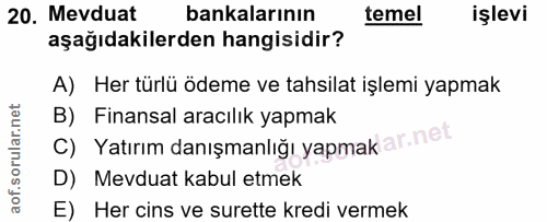 20. soru: Mevduat bankalarının temel işlevi aşağıdakilerden hangisidir? A) Her türlü ödeme ve tahsilat işlemi yapmak B) Finansa…