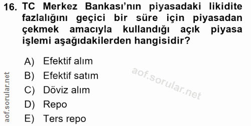 16. soru: TC Merkez Bankası'nın piyasadaki likidite fazlalığını geçici bir süre için piyasadan çekmek amacıyla kullandığı açık…