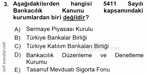 3. soru: Aşağıdakilerden hangisi 5411 Sayılı Bankacılık Kanunu kapsamındaki kurumlardan biri değildir? A) Sermaye Piyasası Kur…