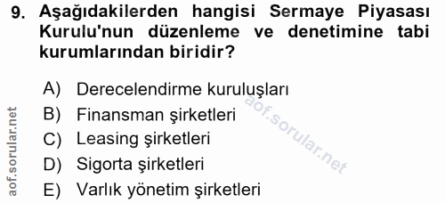 9. soru: Aşağıdakilerden hangisi Sermaye Piyasası Kurulu'nun düzenleme ve denetimine tabi kurumlarından biridir? A) Derecelend…