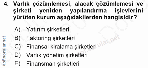 4. soru: Varlık çözümlemesi, alacak çözümlemesi ve şirketi yeniden yapılandırma işlevlerini yürüten kurum aşağıdakilerden hang…