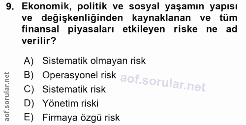 9. soru: Ekonomik, politik ve sosyal yaşamın yapısı ve değişkenliğinden kaynaklanan ve tüm finansal piyasaları etkileyen riske…