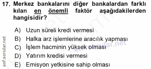 17. soru: Merkez bankalarını diğer bankalardan farklı kilan en önemli faktör aşağıdakilerden hangisidir? A) Uzun süreli kredi v…