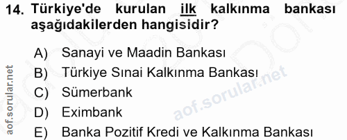 14. soru: Türkiye'de kurulan ilk kalkınma bankası aşağıdakilerden hangisidir? A) Sanayi ve Maadin Bankası B) Türkiye Sınai Kalk…