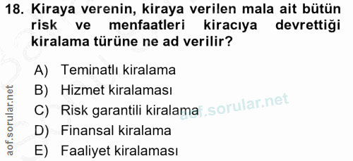 18. soru: Kiraya verenin, kiraya verilen mala ait bütün risk ve menfaatleri kiracıya devrettiği kiralama türüne ne ad verilir?…