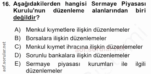 16. soru: Aşağıdakilerden hangisi Sermaye Piyasası Kurulu'nun düzenleme alanlarından biri değildir? A) Menkul kıymetlere ilişki…