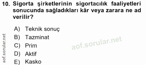 10. soru: Sigorta şirketlerinin sigortacılık faaliyetleri sonucunda sağladıkları kâr veya zarara ne ad verilir? A) Teknik sonuç…