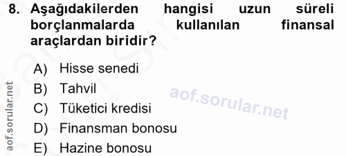8. soru: Aşağıdakilerden hangisi uzun süreli borçlanmalarda kullanılan finansal araçlardan biridir? A) Hisse senedi B) Tahvil…