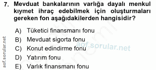7. soru: Mevduat bankalarının varlığa dayalı menkul kıymet ihraç edebilmek için oluşturmaları gereken fon aşağıdakilerden hang…