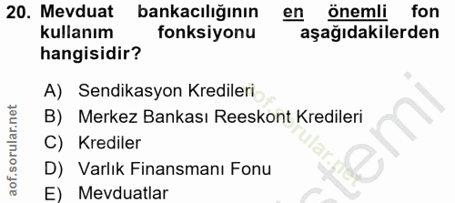 20. soru: Mevduat bankacılığının en önemli fon kullanım fonksiyonu aşağıdakilerden hangisidir? A) Sendikasyon Kredileri B) Merk…
