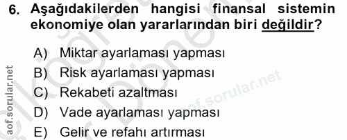 6. soru: Aşağıdakilerden hangisi finansal sistemin ekonomiye olan yararlarından biri değildir? A) Miktar ayarlaması yapması B)…