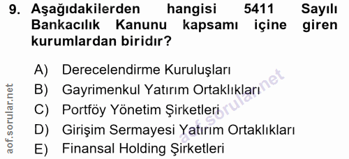 9. soru: Aşağıdakilerden hangisi 5411 Sayılı Bankacılık Kanunu kapsamı içine giren kurumlardan biridır? A) Derecelendirme Kuru…