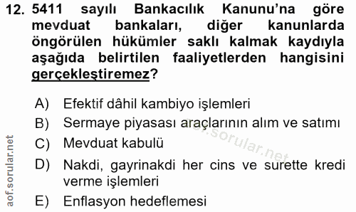 12. soru: 5411 sayılı Bankacılık Kanunu'na göre mevduat bankaları, diğer kanunlarda öngörülen hükümler saklı kalmak kaydıyla aş…