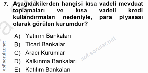 7. soru: Aşağıdakilerden hangisi kısa vadeli mevduat toplamaları ve kısa vadeli kredi kullandırmaları nedeniyle, para piyasası…