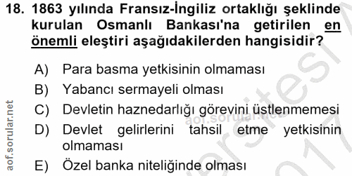 18. soru: 1863 yılında Fransız-İngiliz ortaklığı şeklinde kurulan Osmanlı Bankası'na getirilen en önemli eleştiri aşağıdakilerd…