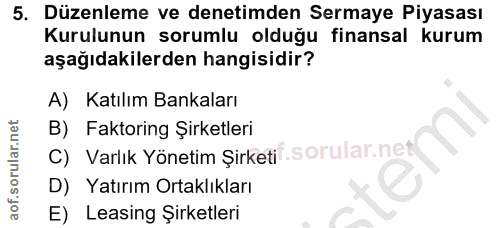 5. soru: Düzenleme ve denetimden Sermaye Piyasası Kurulunun sorumlu olduğu finansal kurum aşağıdakilerden hangisidir? A) Katıl…