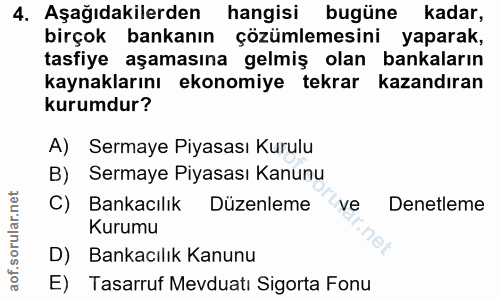 4. soru: Aşağıdakilerden hangisi bugüne kadar, birçok bankanın çözümlemesini yaparak, tasfiye aşamasına gelmiş olan bankaların…