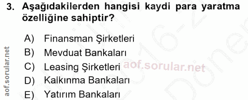 3. soru: Aşağıdakilerden hangisi kaydi para yaratma özelliğine sahiptir? A) Finansman Şirketleri B) Mevduat Bankaları C) Leasi…