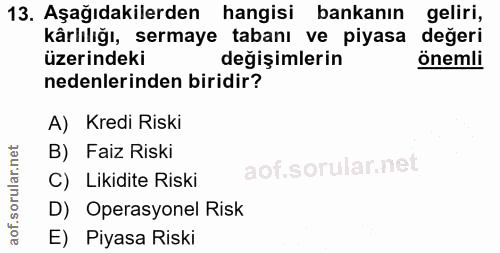 13. soru: Aşağıdakılerden hangisi bankanın geliri, karlılığı, sermaye tabanı ve piyasa değeri üzerindeki değişimlerin önemli ne…