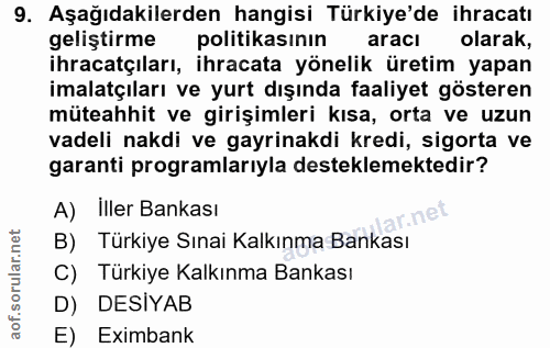 9. soru: Aşağıdakilerden hangisi Türkiye'de ihracatı geliştirme politikasının aracı olarak, ihracatçıları, ihracata yönelik ür…