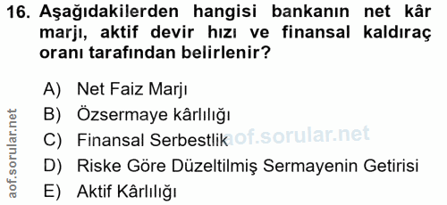 16. soru: Aşağıdakilerden hangisi bankanın net kâr marji, aktif devir hızı ve finansal kaldıraç oranı tarafından belirlenir? A)…