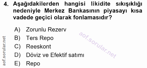 4. soru: Aşağıdakilerden hangisi likidite sıkışıklığı nedeniyle Merkez Bankasının piyasayı kısa vadede geçici olarak fonlaması…