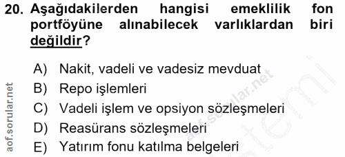 20. soru: Aşağıdakilerden hangisi emeklilik fon portföyüne alınabilecek varlıklardan biri değildir? A) Nakit, vadeli ve vadesiz…