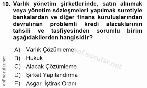 10. soru: Varlık yönetim şirketlerinde, satın alınmak veya yönetim sözleşmeleri yapılmak suretiyle bankalardan ve diğer finans…