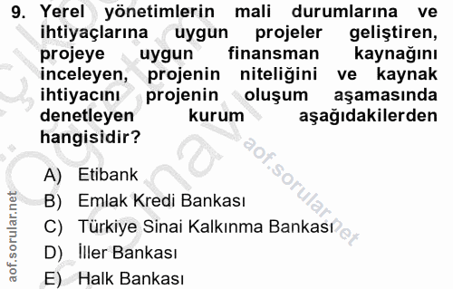 9. soru: Yerel yönetimlerin mali durumlarına ve ihtiyaçlarına uygun projeler gelistiren, projeye uygun finansman kaynağını inc…