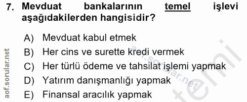 7. soru: Mevduat bankalarının temel işlevi aşağıdakilerden hangisidir? A) Mevduat kabul etmek B) Her cins ve surette kredi ver…