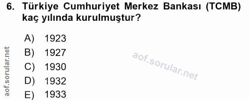 6. soru: Türkiye Cumhuriyet Merkez Bankası (TCMB) kaç yılında kurulmuştur? A) 1923 B) 1927 C) 1930 1932 E) 1933
