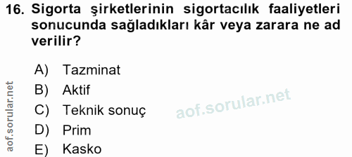 16. soru: Sigorta şirketlerinin sigortacılık faaliyetleri sonucunda sağladıkları kâr veya zarara ne ad verilir? A) Tazminat B)…
