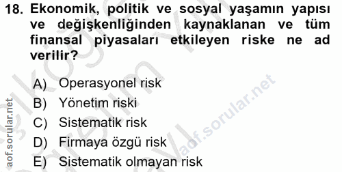 18. soru: Ekonomik, politik ve sosyal yaşamın yapısı ve değişkenliğinden kaynaklanan ve tüm finansal piyasaları etkileyen riske…