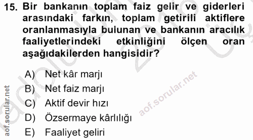 15. soru: Bir bankanın toplam faiz gelir ve giderleri arasındaki farkın, toplam getirili aktiflere oranlamasıyla bulunan ve ban…