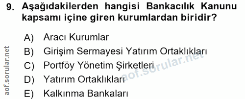 9. soru: Aşağıdakilerden hangisi Bankacılık Kanunu kapsamı içine giren kurumlardan biridir? A) Aracı Kurumlar B) Girişim Serma…