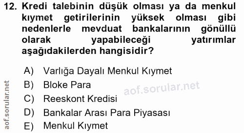 12. soru: Kredi talebinin düşük olması ya da menkul kıymet getirilerinin yüksek olması gibi nedenlerle mevduat bankalarının gön…