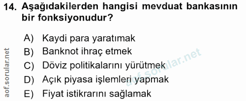 14. soru: Aşağıdakilerden hangisi mevduat bankasının bir fonksiyonudur? A) Kaydi para yaratımak B) Banknot ihraç etmek c) Döviz…