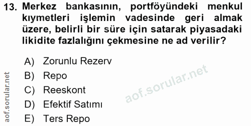 13. soru: Merkez bankasının, portföyündeki menkul kıymetleri işlemin vadesinde geri almak üzere, belirli bir süre için satarak…