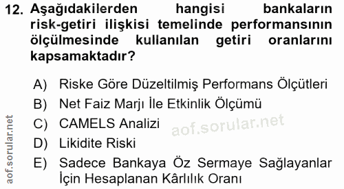 12. soru: Aşağıdakilerden hangisi bankaların risk-getiri ilişkisi temelinde performansının ölçülmesinde kullanılan getiri oranl…